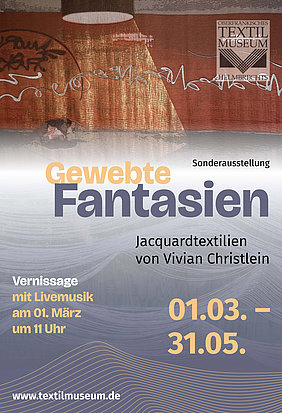 Das Plakat weist auf die im Textilmuseum stattfindende Sonderausstellung mit dem Titel Gewebte Fantasien vom 01.3 - 31.5 hin.